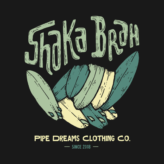 Shaka Brah! by Pipe Dreams Clothing Co.