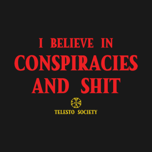 I Believe in Conspiracies and shit T-Shirt