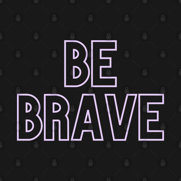 Be Brave by CasualTeesOfFashion