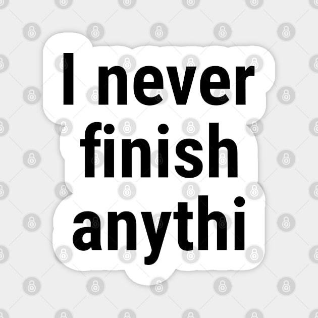 I never finish anythi Black Magnet by sapphire seaside studio