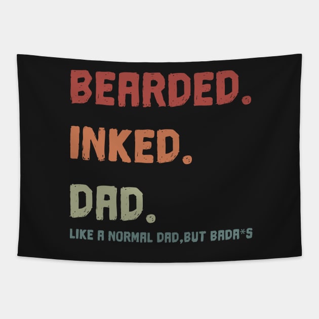 Bearded Inked Dad Like A Normal Dad, But Bada*S  Shirt  - Father’s Day  T-shirt Tapestry by trendst