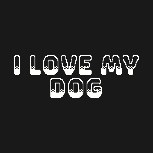 I love My Dog Video Game Graphic White by ArtHouseFlunky