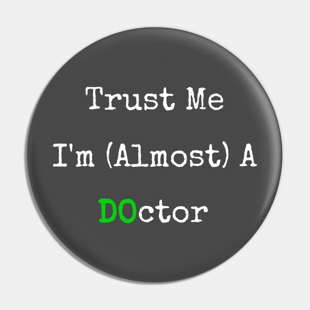 Trust Me I'm Almost A DO Doctor Pin by shewpdaddy