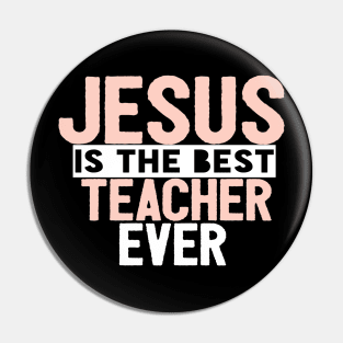 JESUS IS THE BEST TEACHER EVER SHIRT- FUNNY CHRISTIAN GIFT Pin