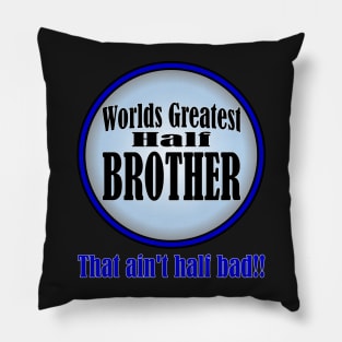 Worlds Greatest Half-Brother Pillow