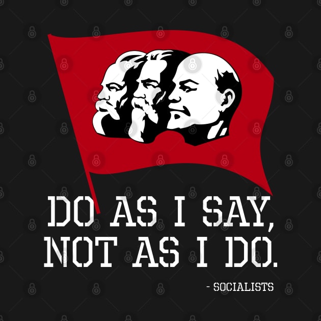 Anti Socialist Oppose Communism - Do As I Say, Not As I Do by Styr Designs