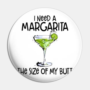 I Need A Margarita The Size Of My Butt Funny Drink Pin