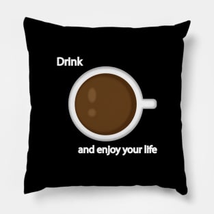 Drink coffee and enjoy your life Pillow