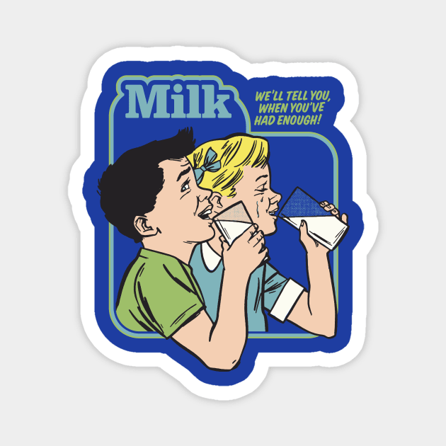 Milk - We'll Tell You When You've Had Enough Magnet by sombreroinc