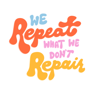 We Repeat What We Don't Repair by Oh So Graceful T-Shirt