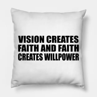 Vision creates faith and faith creates willpower Pillow