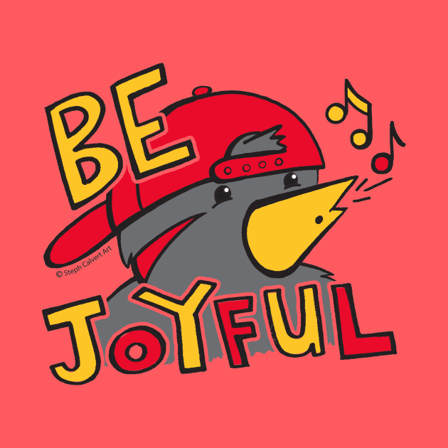 Be joyful - cute bird whistling with joy and happiness by Steph Calvert Art