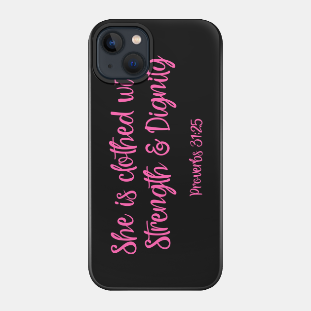 She is clothed with strength and dignity - Christian - Phone Case