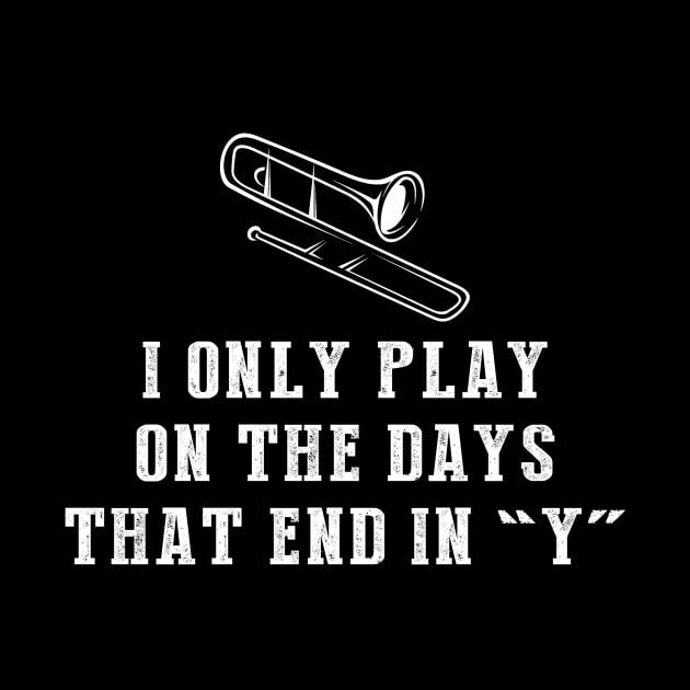 Sliding Serenade: I Only Play Trombone on Days that End in Y! by MKGift