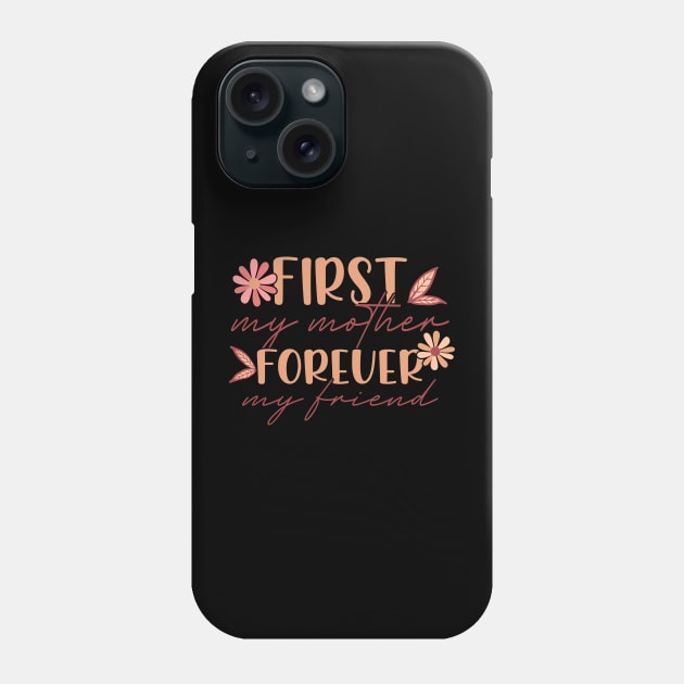 First My Mother Phone Case by patelmillie51