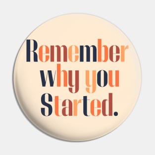 Remember Why You Started Pin