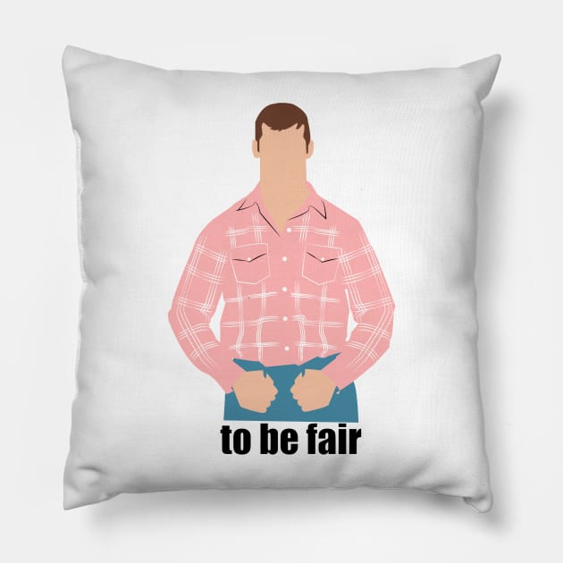 To be fair. Letterkenny Pillow by HeardUWereDead