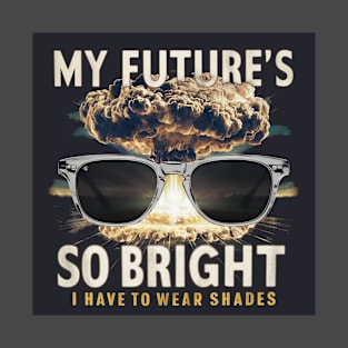 My future is so bright T-Shirt