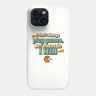 I don't always play games, but when I do I win! Phone Case