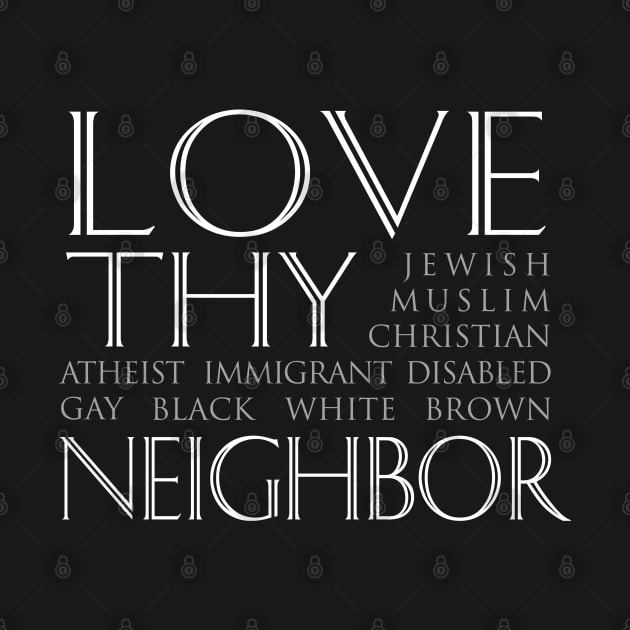 Love Thy Neighbor T-shirt by Elvdant