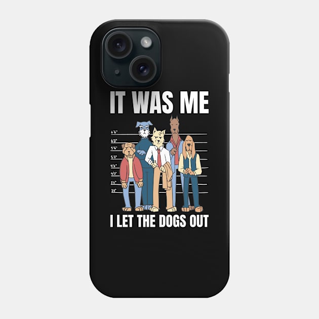I Let The Dogs Out Funny Dog Gift Phone Case by CatRobot