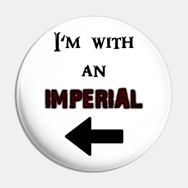 I'm with an Imperial Pin by True