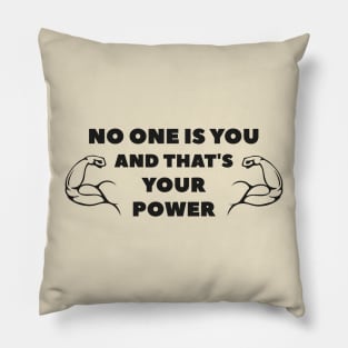 No One Is You And That's Your Power Motivational Pillow