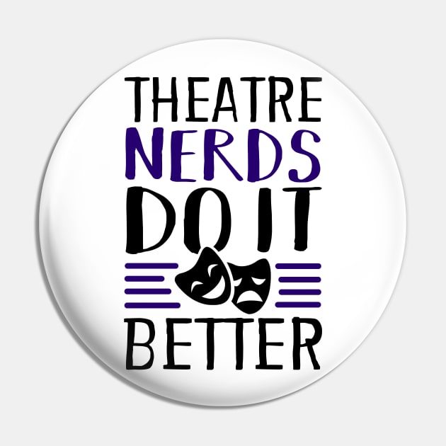 Theatre Nerds Do It Better Pin by KsuAnn