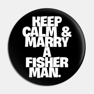 Keep Calm & Marry a Fisherman Pin