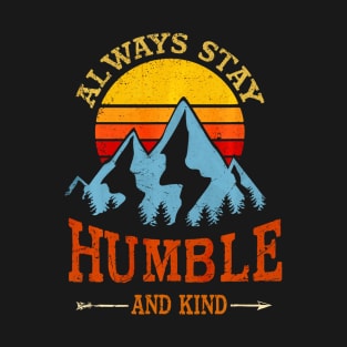 Always stay humble and kind hiking camping vintage T-Shirt