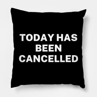 Today has been cancelled Pillow