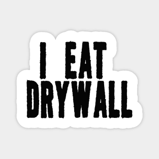 I Eat Drywall T-Shirt - Funny Meme Shirt - Sarcastic Shirt - Funny Gift - Funny Saying - Sarcasm Magnet