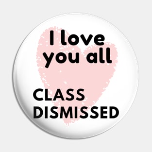 I love you all class dismissed Pin