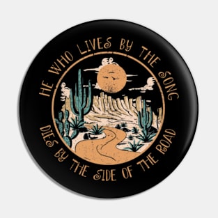 He Who Lives By The Song Dies By The Side Of The Road Cactus River Pin