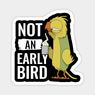 Not An Early Bird Sleepy Bird Magnet