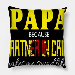 they call me papa because partner in crime makes me sound like a bad influence fathers day gift Pillow