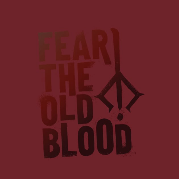 Fear the Old Blood by MrPilloPallo