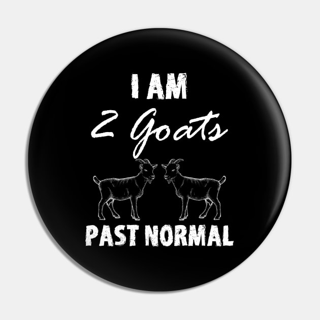 I Am Two Goats Past Normal Pin by mareescatharsis