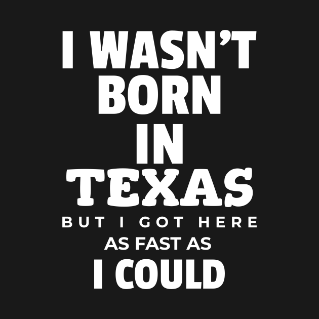 Disover I wasn't born in Texas - Texas - T-Shirt