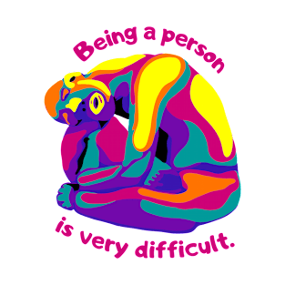 Being A Person Is Very Difficult T-Shirt