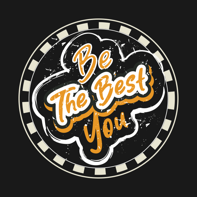 Be The Best You Motivation by T-Shirt Attires