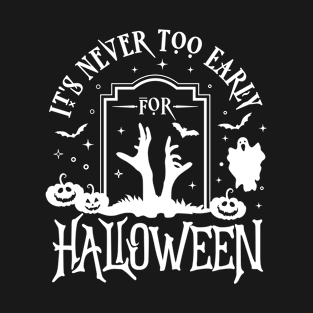 It's Never Too Early For Halloween T-Shirt