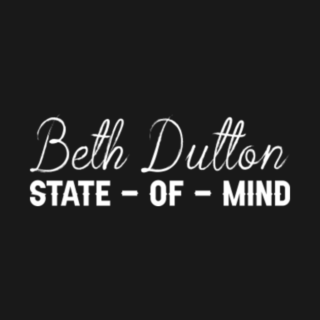 Discover beth dutton state of mind - Beth Dutton State Of Mind - T-Shirt