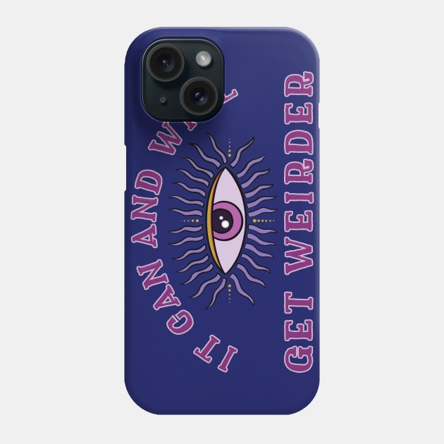 It Can And Will Get Weirder Phone Case by LittleBunnySunshine