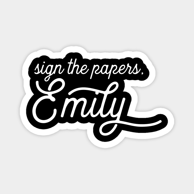 Sign the papers, Emily Magnet by miamia