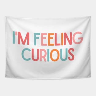 I'm Feeling Curious - Inspiring Quotes Tapestry