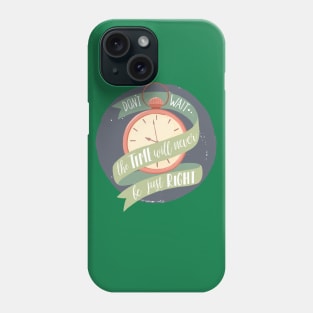 Don't Wait Phone Case