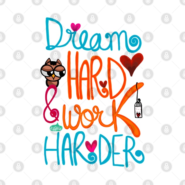 Dream Hard and Work Harder by WoodleDoodleDesigns