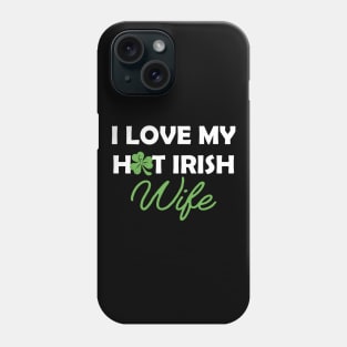 Irish - I love my hot Irish wife Phone Case