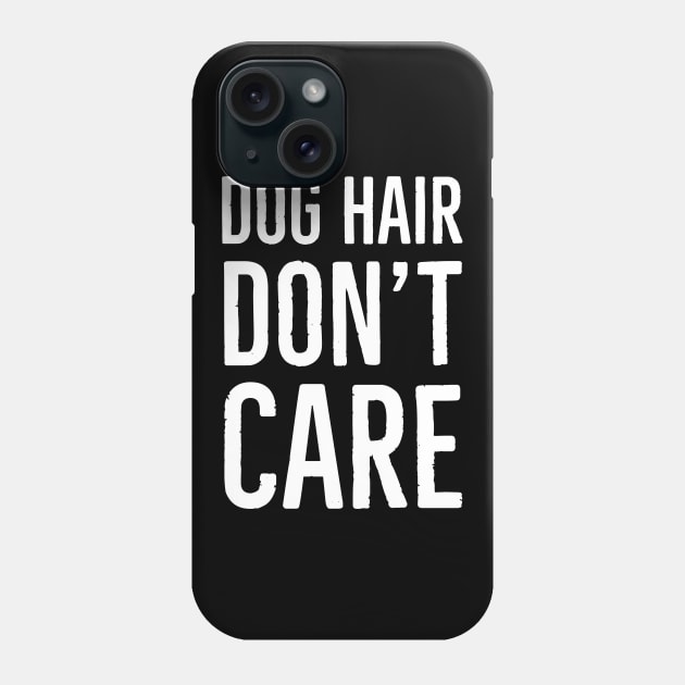 Dog Hair Don't Care Phone Case by evokearo